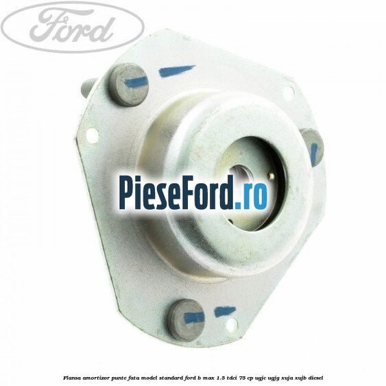 Flansa amortizor punte fata model standard Ford B-Max 1.5 TDCi 75 cp UGJC, UGJG, XUJA, XUJB diesel