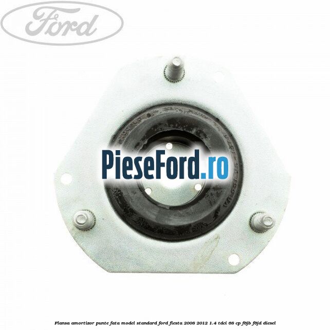 Flansa amortizor punte fata model standard Ford Fiesta 2008-2012 1.4 TDCi 68 cp