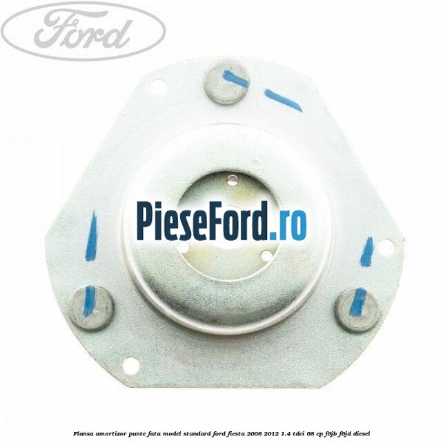 Flansa amortizor punte fata model standard Ford Fiesta 2008-2012 1.4 TDCi 68 cp Flansa amortizor punte fata model standard Ford Fiesta 2008-2012 1.4 TDCi 68 cp F6JB, F6JD diesel
