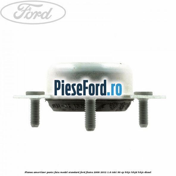 Flansa amortizor punte fata model standard Ford Fiesta 2008-2012 1.6 TDCi 90 cp HHJC, HHJD, HHJE diesel