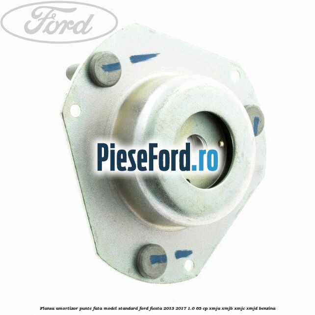 Flansa amortizor punte fata model standard Ford Fiesta 2013-2017 1.0 65 cp XMJA, XMJB, XMJC, XMJD benzina