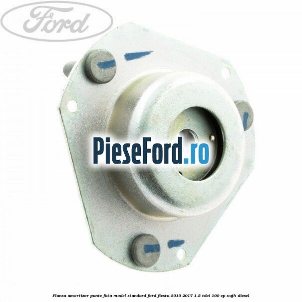 Flansa amortizor punte fata model standard Ford Fiesta 2013-2017 1.5 TDCi 100 cp XUJH diesel