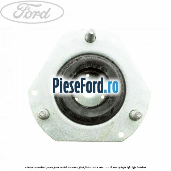 Flansa amortizor punte fata model standard Ford Fiesta 2013-2017 1.6 Ti 105 cp