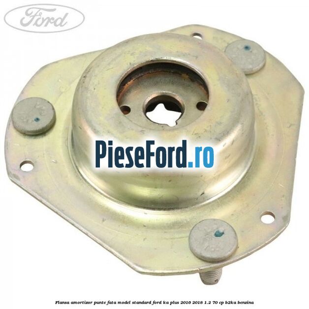 Flansa amortizor punte fata model standard Ford Ka plus 2016-2018 1.2 70 cp B2KA benzina