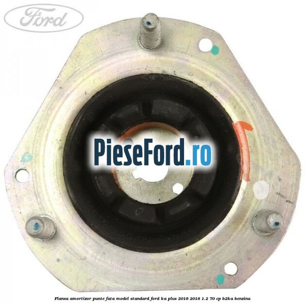 Flansa amortizor punte fata model standard Ford Ka plus 2016-2018 1.2 70 cp Flansa amortizor punte fata model standard Ford Ka plus 2016-2018 1.2 70 cp B2KA benzina