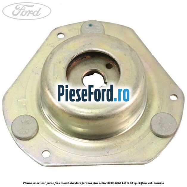 Flansa amortizor punte fata model standard Ford Ka plus Active 2019-2020 1.2 Ti 85 cp C12FDOS, ENBI benzina