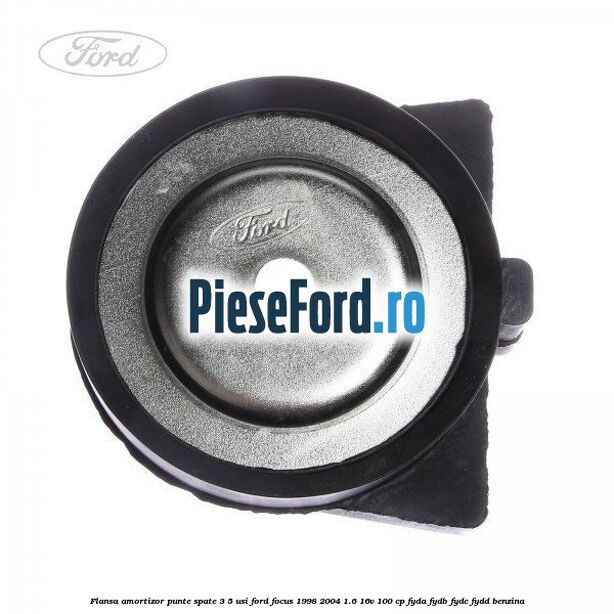 Flansa amortizor punte spate 3/5 usi Ford Focus 1998-2004 1.6 16V 100 cp FYDA, FYDB, FYDC, FYDD benzina