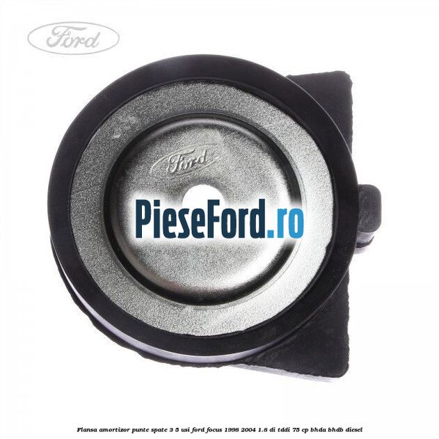 Flansa amortizor punte spate 3/5 usi Ford Focus 1998-2004 1.8 DI/TDDi 75 cp BHDA, BHDB diesel