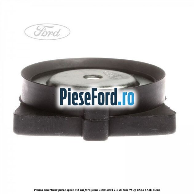 Flansa amortizor punte spate 3/5 usi Ford Focus 1998-2004 1.8 DI/TDDi 75 cp BHDA, BHDB diesel