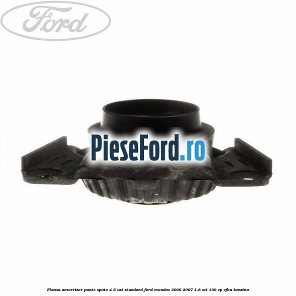 Flansa amortizor punte spate 4/5 usi standard Ford Mondeo 2000-2007 1.8 SCi 130 cp CFBA benzina