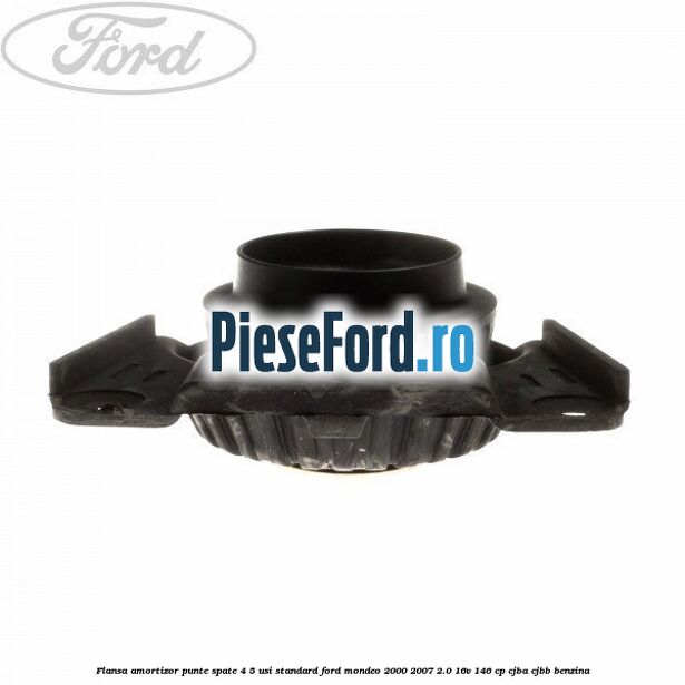 Flansa amortizor punte spate 4/5 usi standard Ford Mondeo 2000-2007 2.0 16V 146 cp CJBA, CJBB benzina