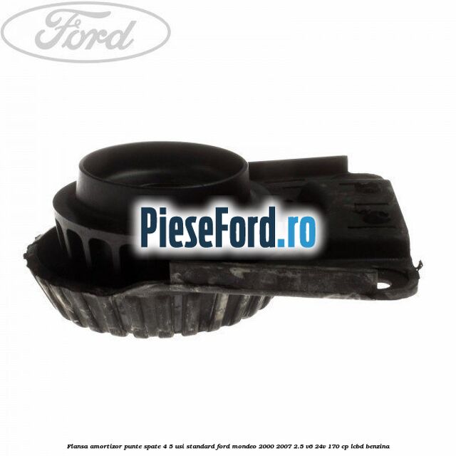 Flansa amortizor punte spate 4/5 usi standard Ford Mondeo 2000-2007 2.5 V6 24V 170 cp Flansa amortizor punte spate 4/5 usi standard Ford Mondeo 2000-2007 2.5 V6 24V 170 cp LCBD benzina