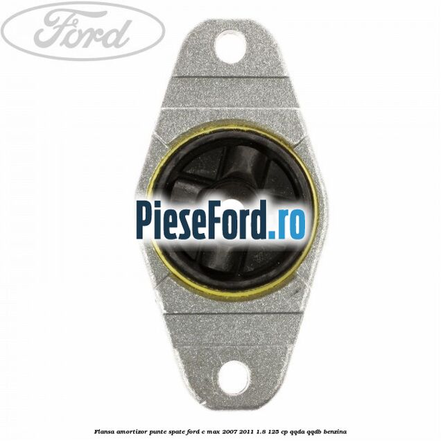 Flansa amortizor punte spate Ford C-Max 2007-2011 1.8 125 cp Flansa amortizor punte spate Ford C-Max 2007-2011 1.8 125 cp QQDA, QQDB benzina