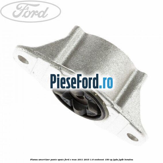Flansa amortizor punte spate Ford C-Max 2011-2015 1.6 EcoBoost 150 cp JQDA, JQDB benzina