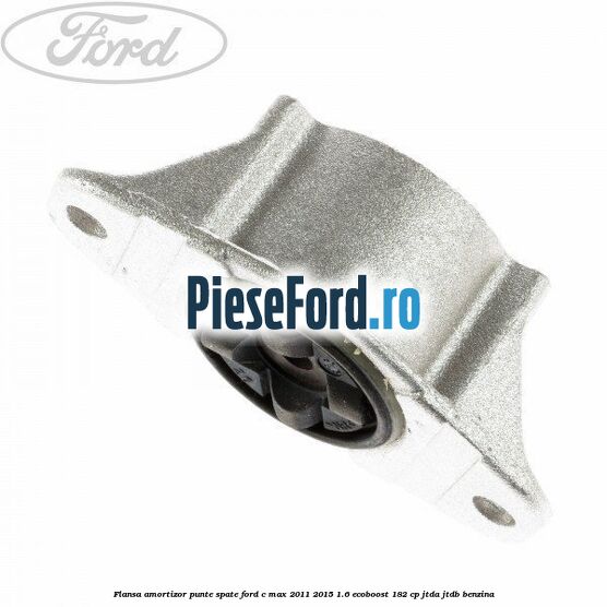 Flansa amortizor punte spate Ford C-Max 2011-2015 1.6 EcoBoost 182 cp JTDA, JTDB benzina
