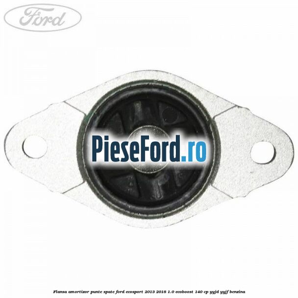 Flansa amortizor punte spate Ford EcoSport 2013-2018 1.0 EcoBoost 140 cp YYJD, YYJF benzina