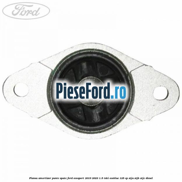 Flansa amortizor punte spate Ford EcoSport 2019-2023 1.5 TDCi EcoBlue 125 cp ZTJA, ZTJB, ZTJC diesel