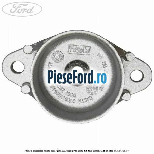 Flansa amortizor punte spate Ford EcoSport 2019-2023 1.5 TDCi EcoBlue 125 cp ZTJA, ZTJB, ZTJC diesel