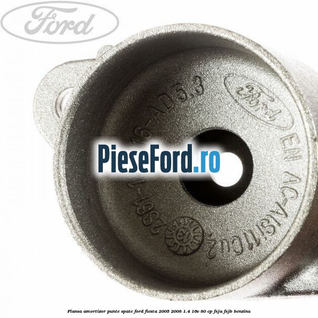 Flansa amortizor punte spate Ford Fiesta 2005-2008 1.4 16V 80 cp FXJA, FXJB benzina
