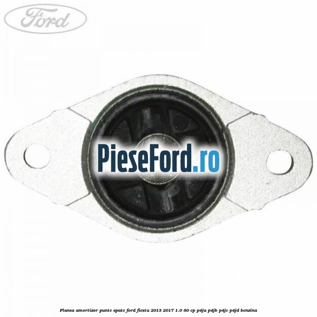 Flansa amortizor punte spate Ford Fiesta 2013-2017 1.0 80 cp P4JA, P4JB, P4JC, P4JD benzina