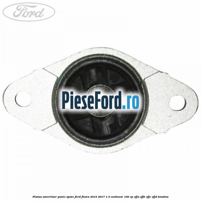 Flansa amortizor punte spate Ford Fiesta 2013-2017 1.0 EcoBoost 100 cp SFJA, SFJB, SFJC, SFJD benzina