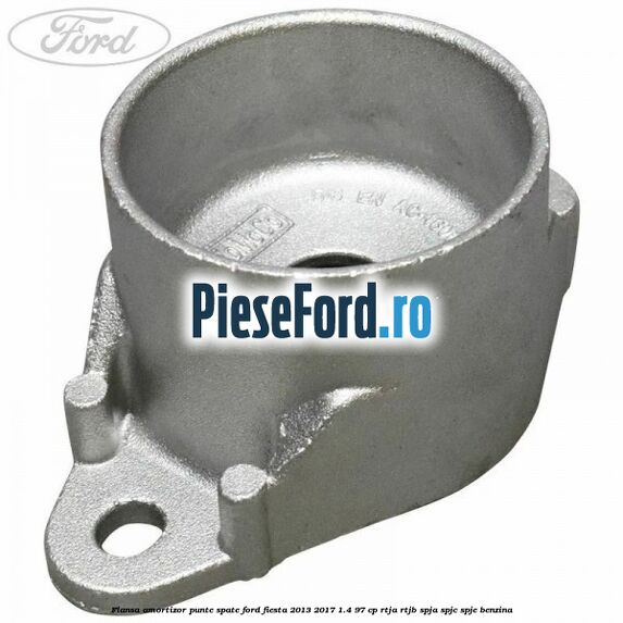 Flansa amortizor punte spate Ford Fiesta 2013-2017 1.4 97 cp RTJA, RTJB, SPJA, SPJC, SPJE benzina