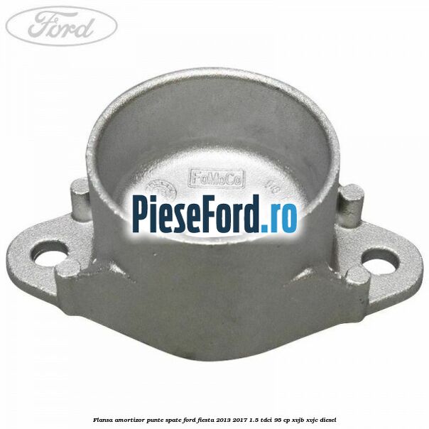 Flansa amortizor punte spate Ford Fiesta 2013-2017 1.5 TDCi 95 cp