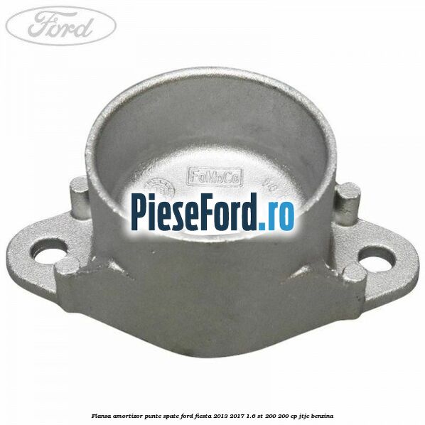 Flansa amortizor punte spate Ford Fiesta 2013-2017 1.6 ST 200 200 cp JTJC benzina