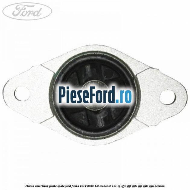 Flansa amortizor punte spate Ford Fiesta 2017-2023 1.0 EcoBoost 101 cp SFJE, SFJF, SFJH, SFJJ, SFJK, SFJN benzina