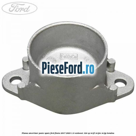 Flansa amortizor punte spate Ford Fiesta 2017-2023 1.0 EcoBoost 124 cp Flansa amortizor punte spate Ford Fiesta 2017-2023 1.0 EcoBoost 124 cp M1JL, M1JM, M1JP benzina