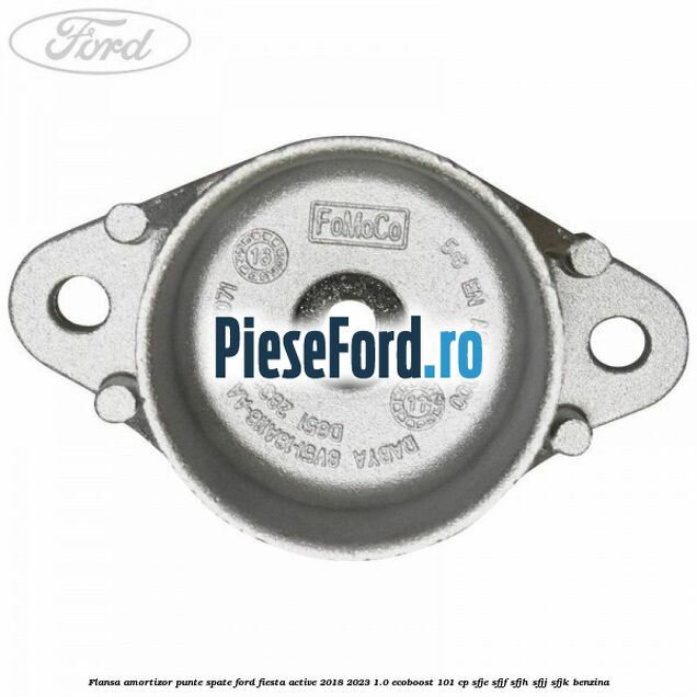 Flansa amortizor punte spate Ford Fiesta Active 2018-2023 1.0 EcoBoost 101 cp SFJE, SFJF, SFJH, SFJJ, SFJK benzina