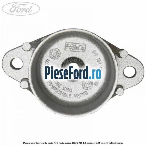 Flansa amortizor punte spate Ford Fiesta Active 2018-2023 1.0 EcoBoost 125 cp Flansa amortizor punte spate Ford Fiesta Active 2018-2023 1.0 EcoBoost 125 cp M1JL, M1JM benzina