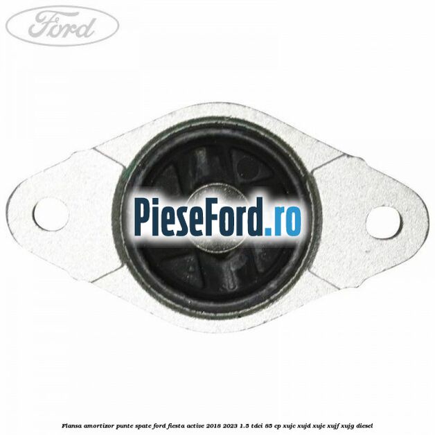 Flansa amortizor punte spate Ford Fiesta Active 2018-2023 1.5 TDCi 85 cp Flansa amortizor punte spate Ford Fiesta Active 2018-2023 1.5 TDCi 85 cp XUJC, XUJD, XUJE, XUJF, XUJG diesel