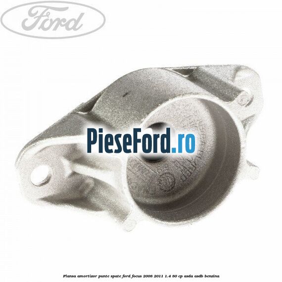 Flansa amortizor punte spate Ford Focus 2008-2011 1.4 80 cp ASDA, ASDB benzina