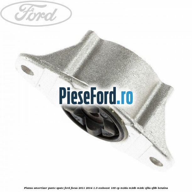 Flansa amortizor punte spate Ford Focus 2011-2014 1.0 EcoBoost 100 cp M2DA, M2DB, M2DC, SFDA, SFDB benzina