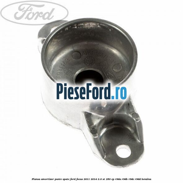 Flansa amortizor punte spate Ford Focus 2011-2014 2.0 ST 250 cp Flansa amortizor punte spate Ford Focus 2011-2014 2.0 ST 250 cp R9DA, R9DB, R9DC, R9DD benzina
