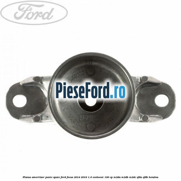 Flansa amortizor punte spate Ford Focus 2014-2018 1.0 EcoBoost 100 cp Flansa amortizor punte spate Ford Focus 2014-2018 1.0 EcoBoost 100 cp M2DA, M2DB, M2DC, SFDA, SFDB benzina