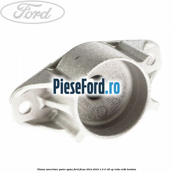 Flansa amortizor punte spate Ford Focus 2014-2018 1.6 Ti 85 cp XTDA, XTDB benzina