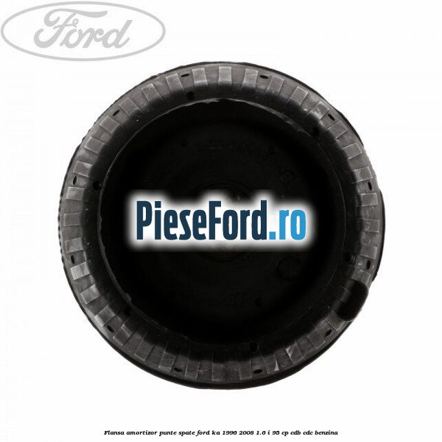 Flansa amortizor punte spate Ford Ka 1996-2008 1.6 i 95 cp CDB, CDC benzina