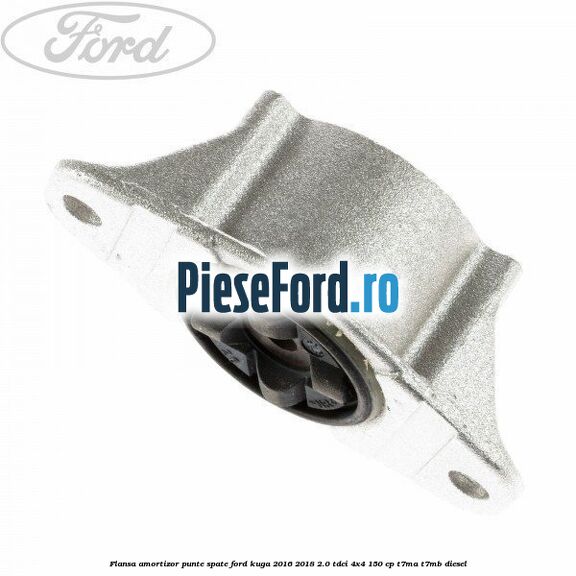 Flansa amortizor punte spate Ford Kuga 2016-2018 2.0 TDCi 4x4 150 cp Flansa amortizor punte spate Ford Kuga 2016-2018 2.0 TDCi 4x4 150 cp T7MA, T7MB diesel