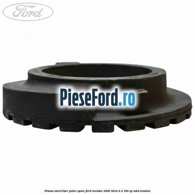 Flansa amortizor punte spate Ford Mondeo 2008-2014 2.3 160 cp Flansa amortizor punte spate Ford Mondeo 2008-2014 2.3 160 cp SEBA benzina