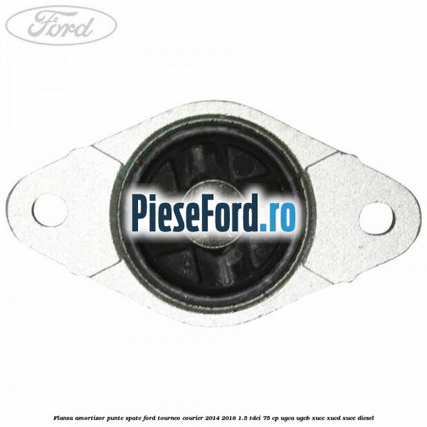 Flansa amortizor punte spate Ford Tourneo Courier 2014-2018 1.5 TDCi 75 cp UGCA, UGCB, XUCC, XUCD, XUCE diesel