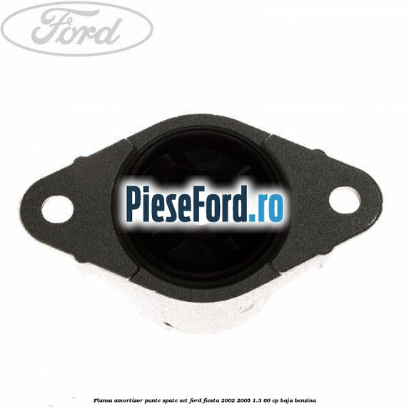 Flansa amortizor punte spate set Ford Fiesta 2002-2005 1.3 60 cp BAJA benzina