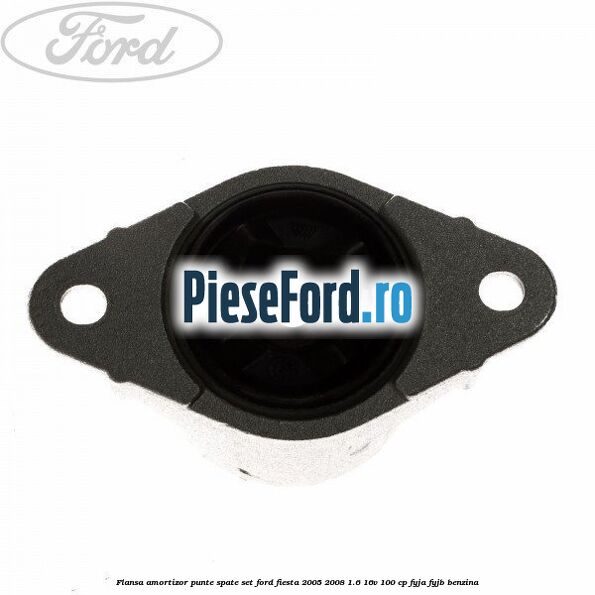 Flansa amortizor punte spate set Ford Fiesta 2005-2008 1.6 16V 100 cp FYJA, FYJB benzina