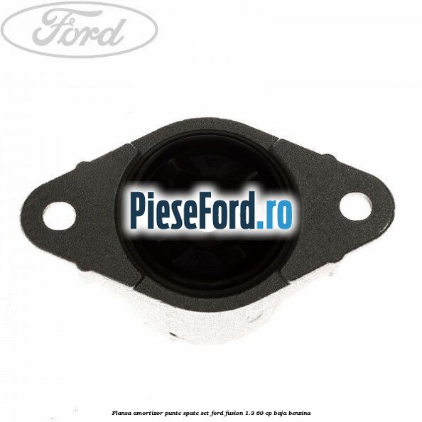 Flansa amortizor punte spate set Ford Fusion 1.3 60 cp BAJA benzina
