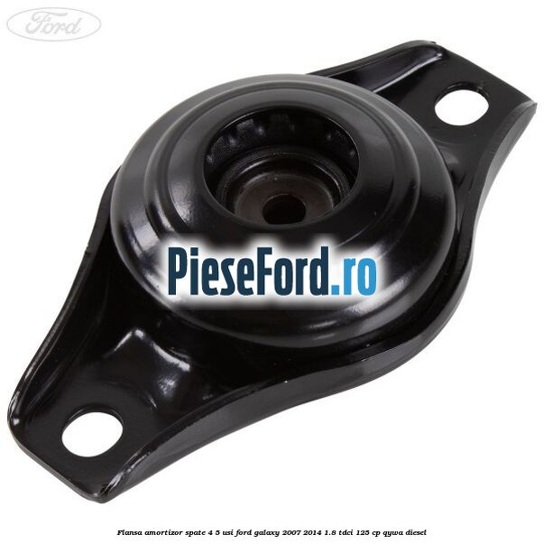 Flansa amortizor spate 4/5 usi Ford Galaxy 2007-2014 1.8 TDCi 125 cp QYWA diesel