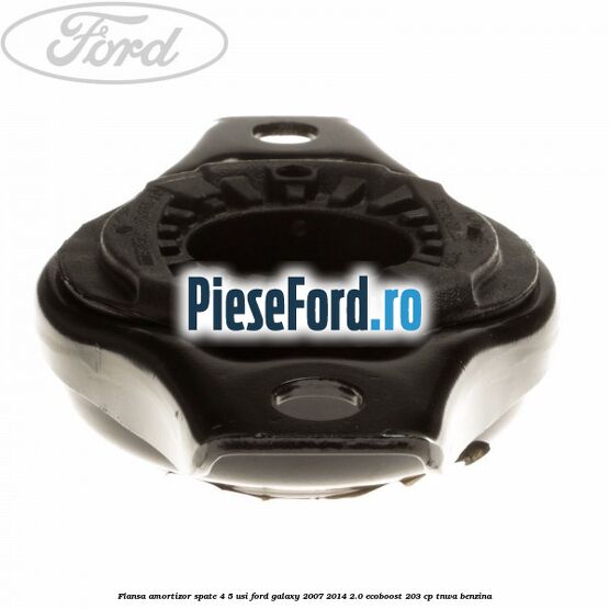 Flansa amortizor spate 4/5 usi Ford Galaxy 2007-2014 2.0 EcoBoost 203 cp Flansa amortizor spate 4/5 usi Ford Galaxy 2007-2014 2.0 EcoBoost 203 cp TNWA benzina