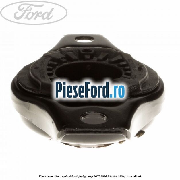 Flansa amortizor spate 4/5 usi Ford Galaxy 2007-2014 2.0 TDCi 130 cp AZWA diesel
