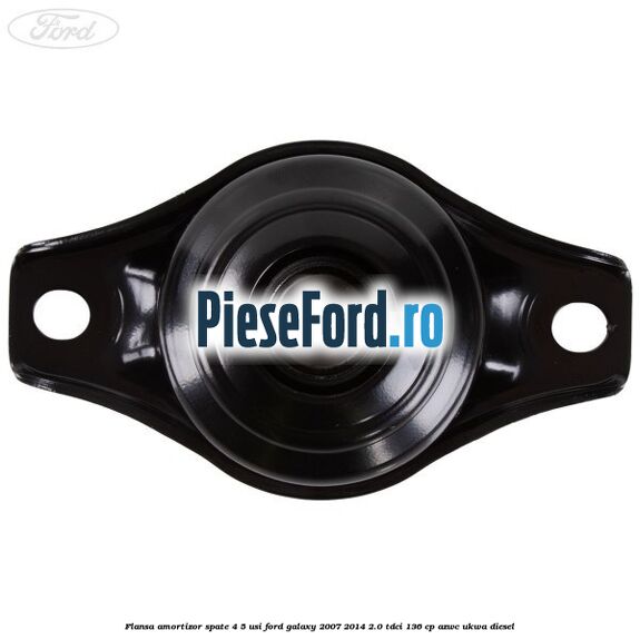 Flansa amortizor spate 4/5 usi Ford Galaxy 2007-2014 2.0 TDCi 136 cp AZWC, UKWA diesel