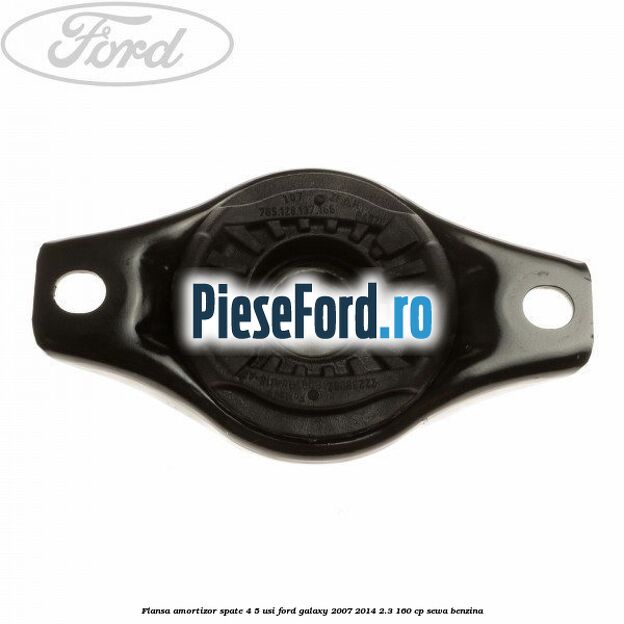 Flansa amortizor spate 4/5 usi Ford Galaxy 2007-2014 2.3 160 cp SEWA benzina